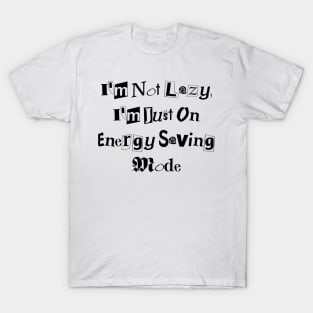 I'm Not Lazy, I'm Just on Energy Saving Mode design T-Shirt